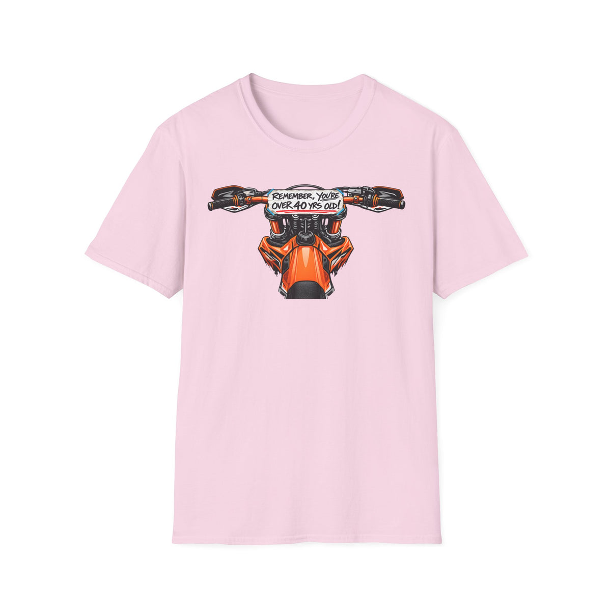 Remember, You're Over 40 Yrs Old T-Shirt