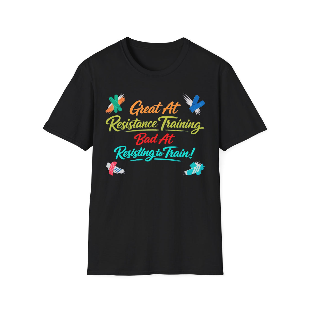 Great At Resistance Training Bad at Resisting To Train T-Shirt