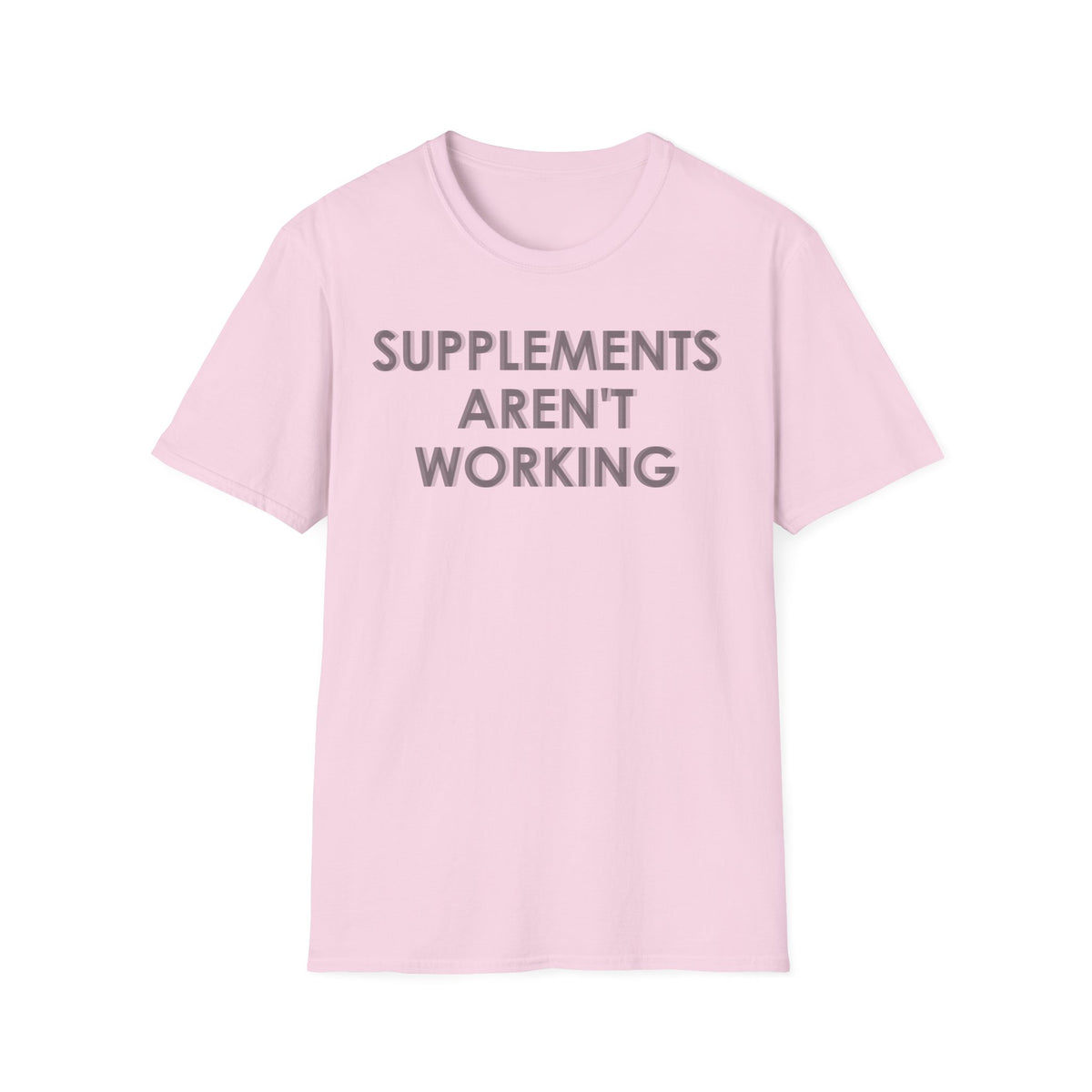 Supplements Aren't Working T-Shirt