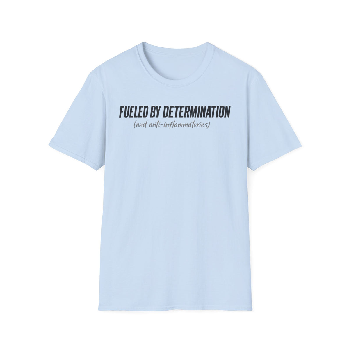 Fueled By Determination and anti-inflammatories T-Shirt