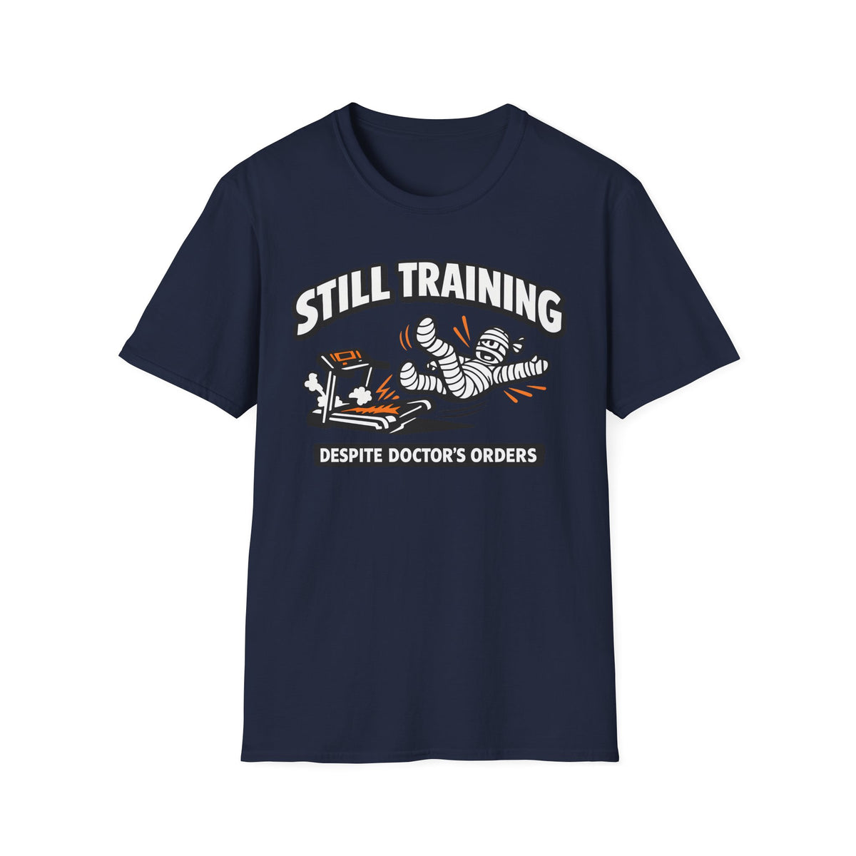 Still Training Despite Doctors Orders - T-Shirt