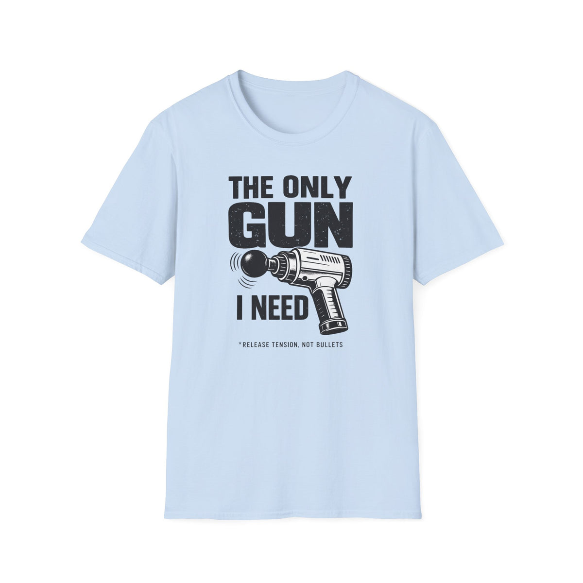 The Only Gun I Need T-Shirt