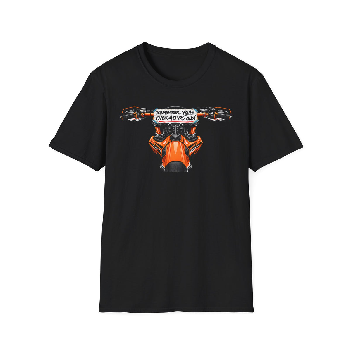 Remember, You're Over 40 Yrs Old T-Shirt
