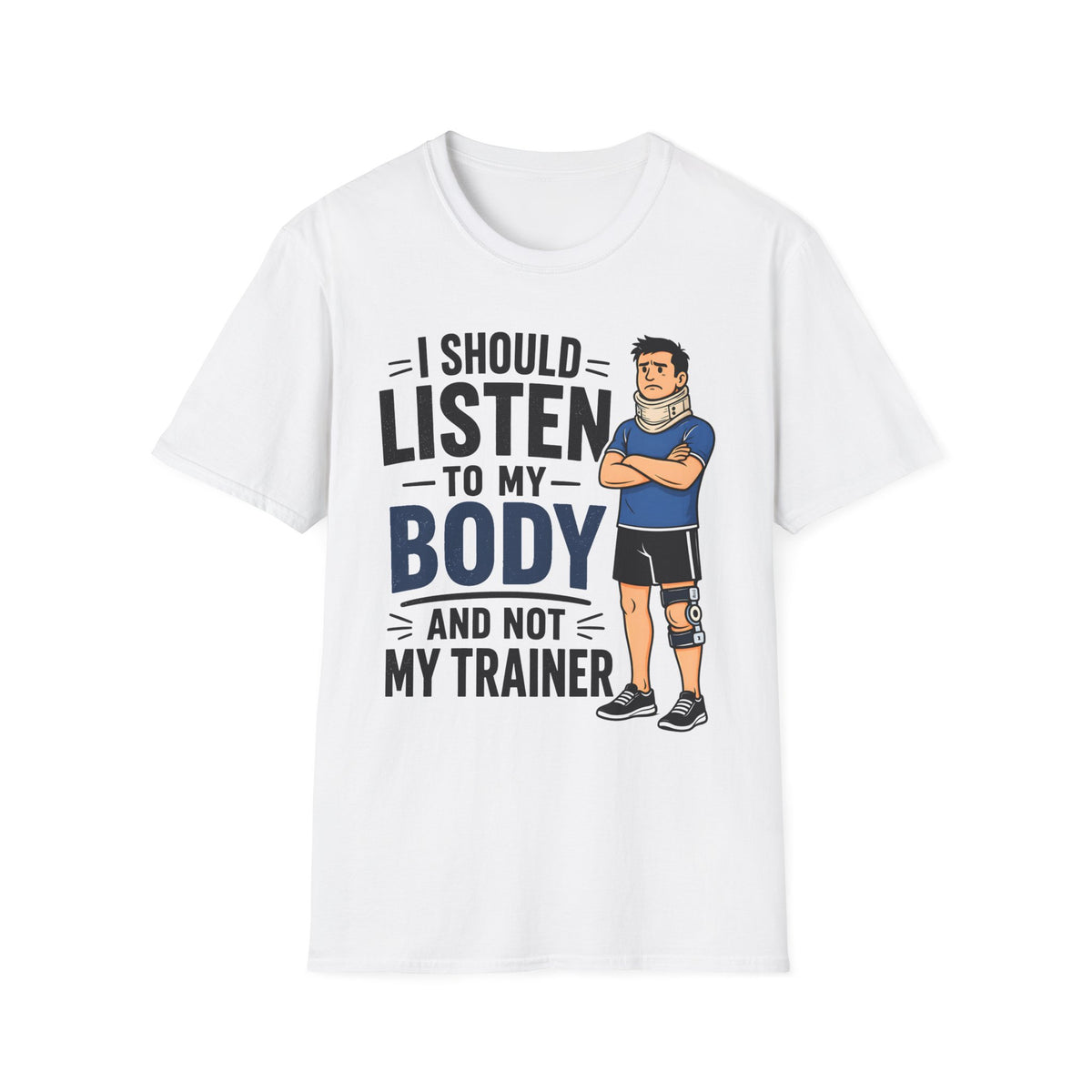 I Should Listen To My Body And Not My Trainer (Man) T-Shirt