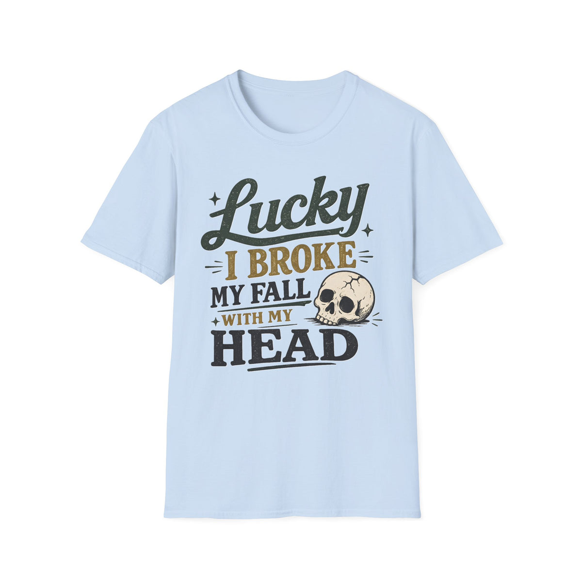 Lucky I Broke My Fall With My Head T-Shirt