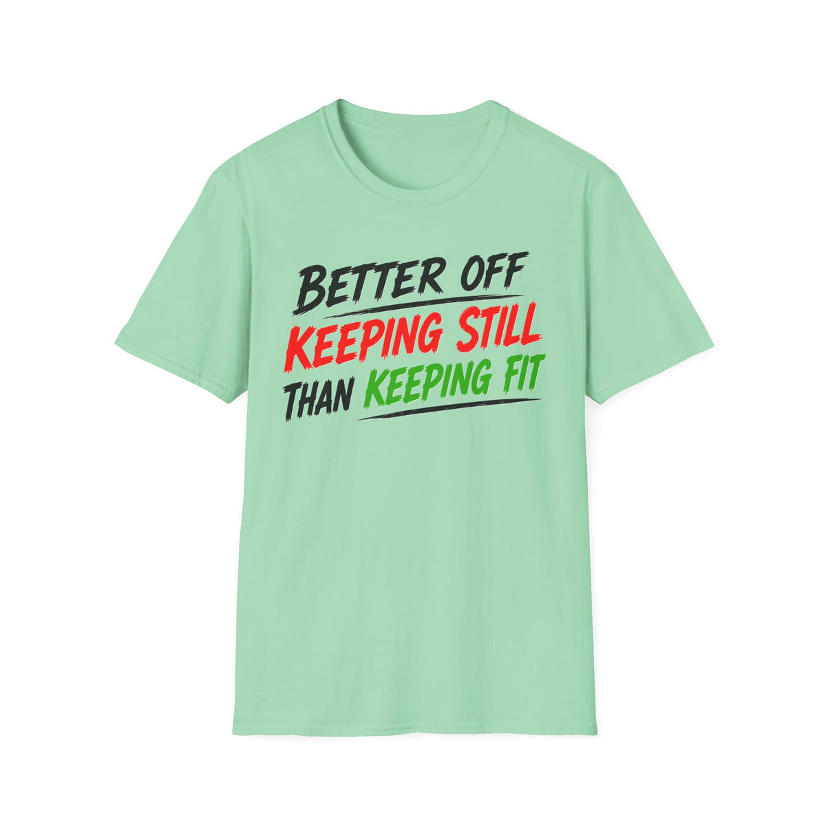 Better Off Keeping Still Than Keeping Fit T-Shirt