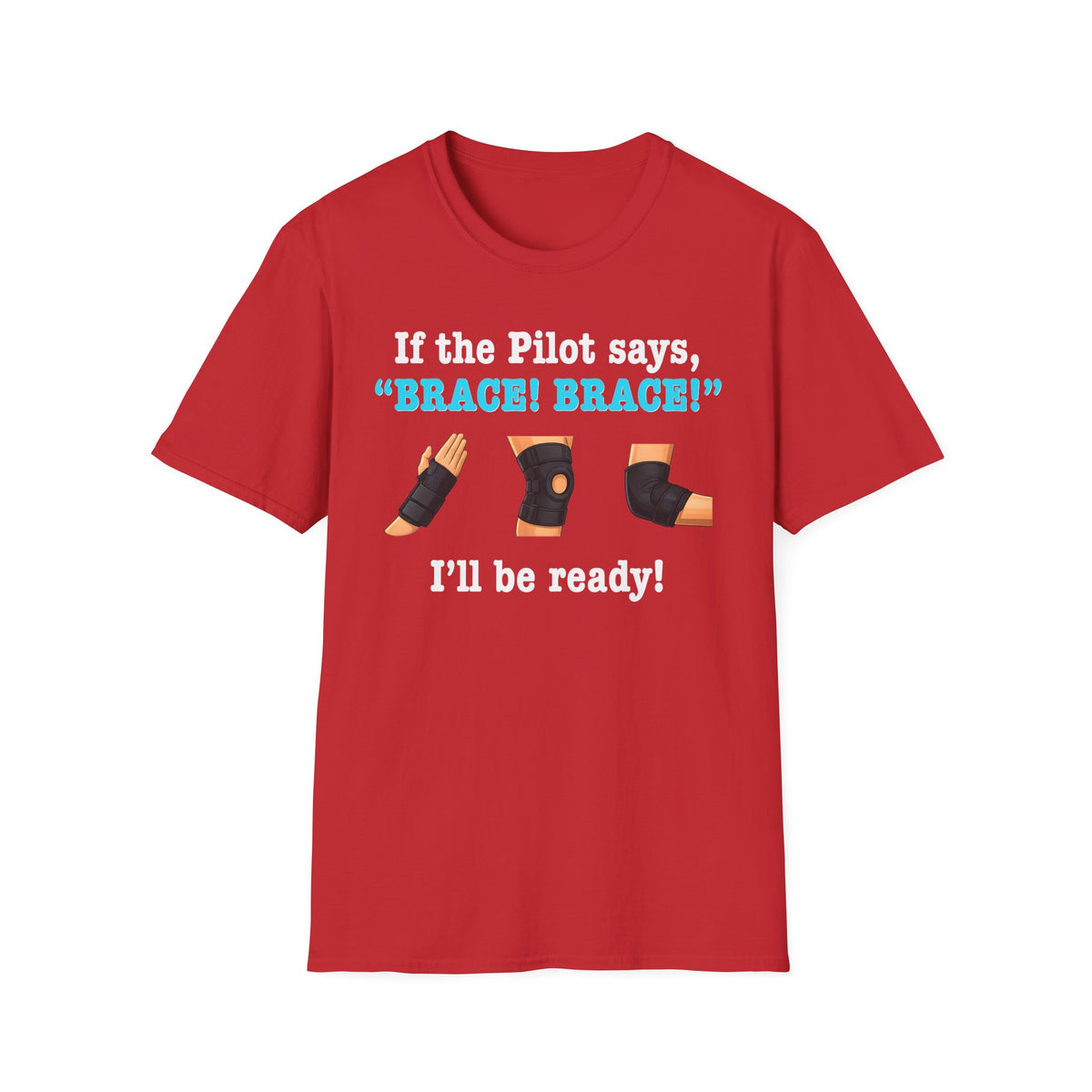 If the Pilot says BRACE BRACE I’ll be ready T-Shirt