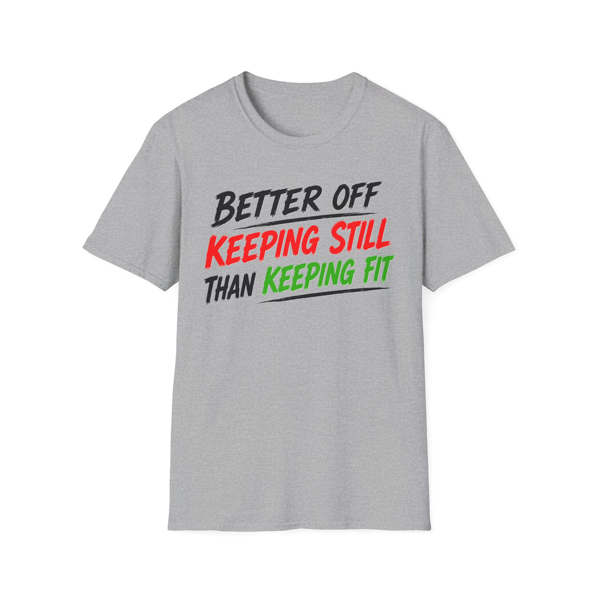 Better Off Keeping Still Than Keeping Fit T-Shirt