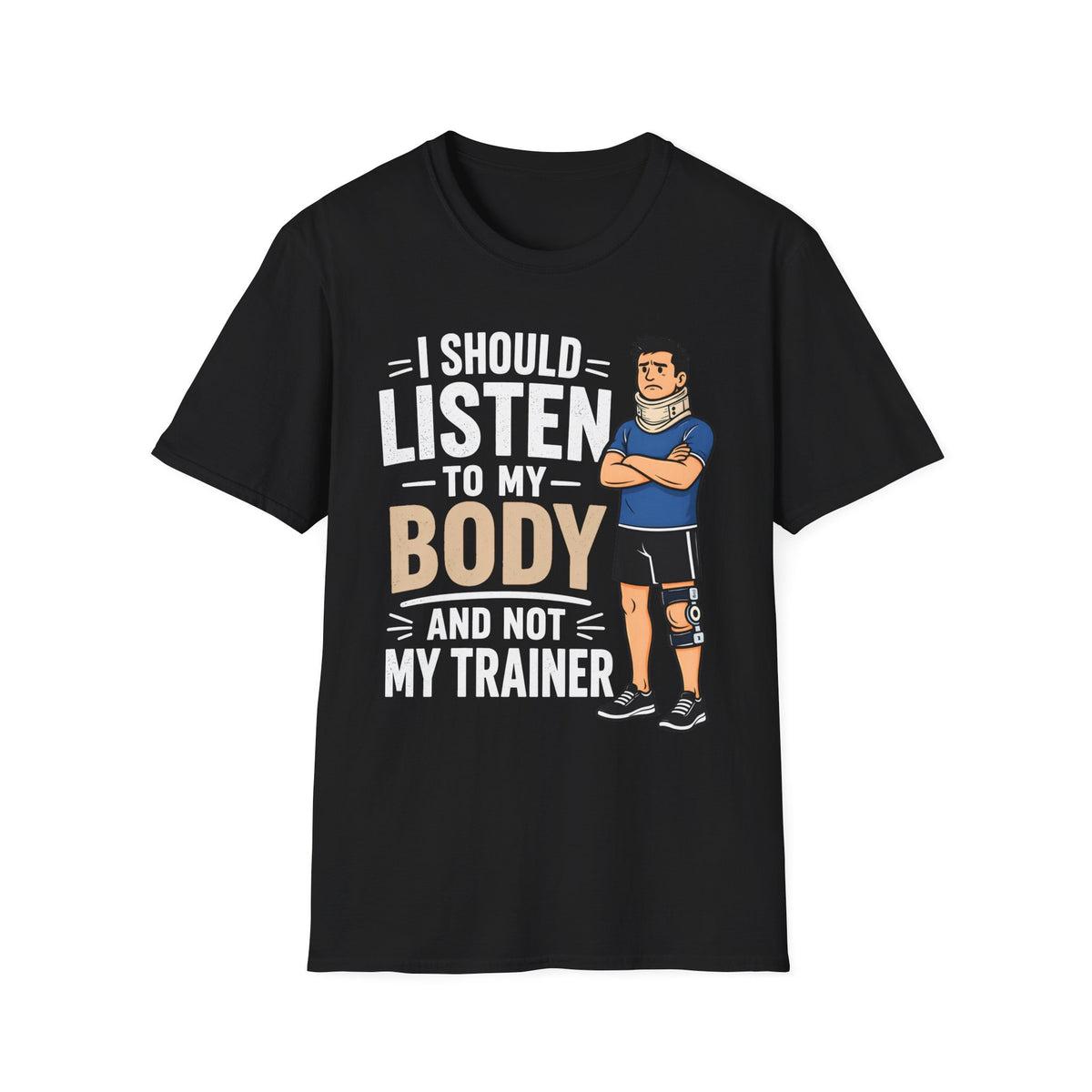 I Should Listen To My Body And Not My Trainer (Man) T-Shirt