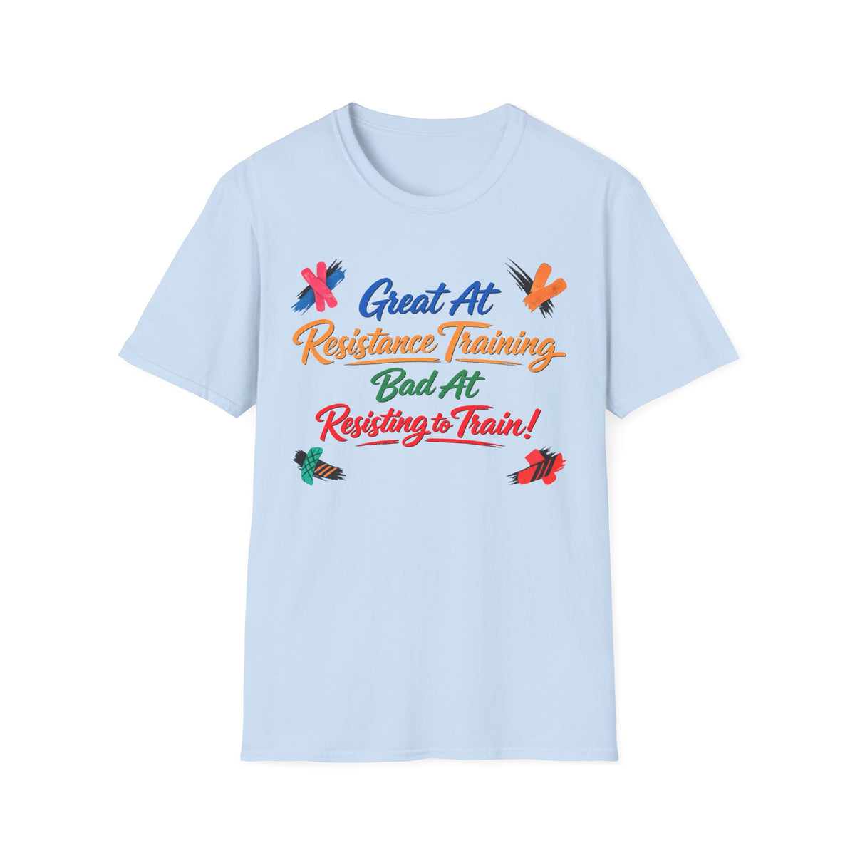 Great At Resistance Training Bad at Resisting To Train T-Shirt