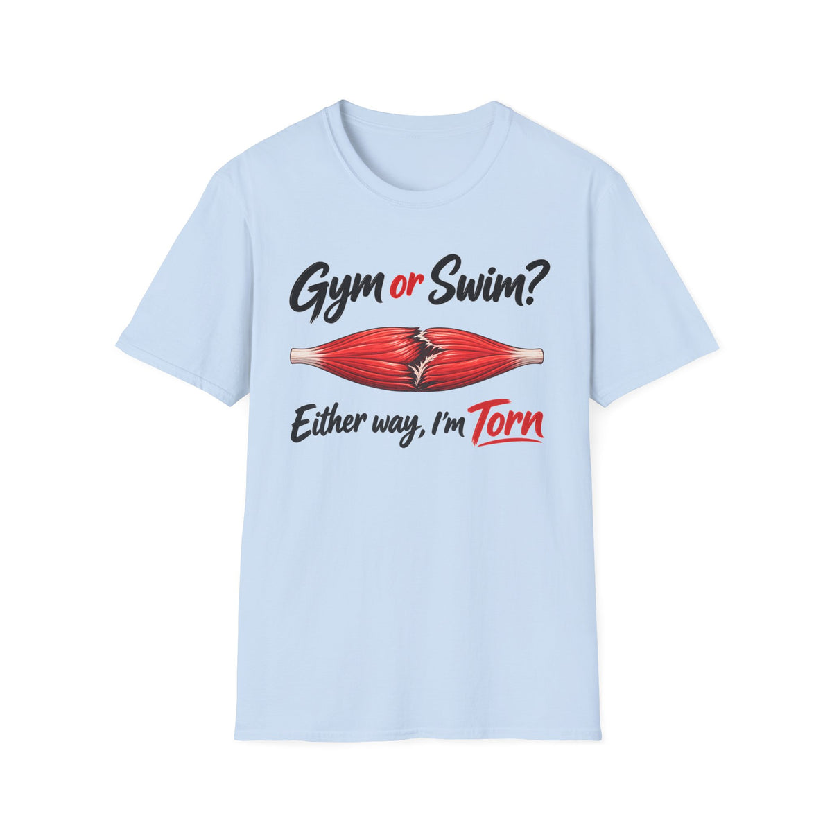 Gym Or Swim Either Way I'm Torn T-Shirt