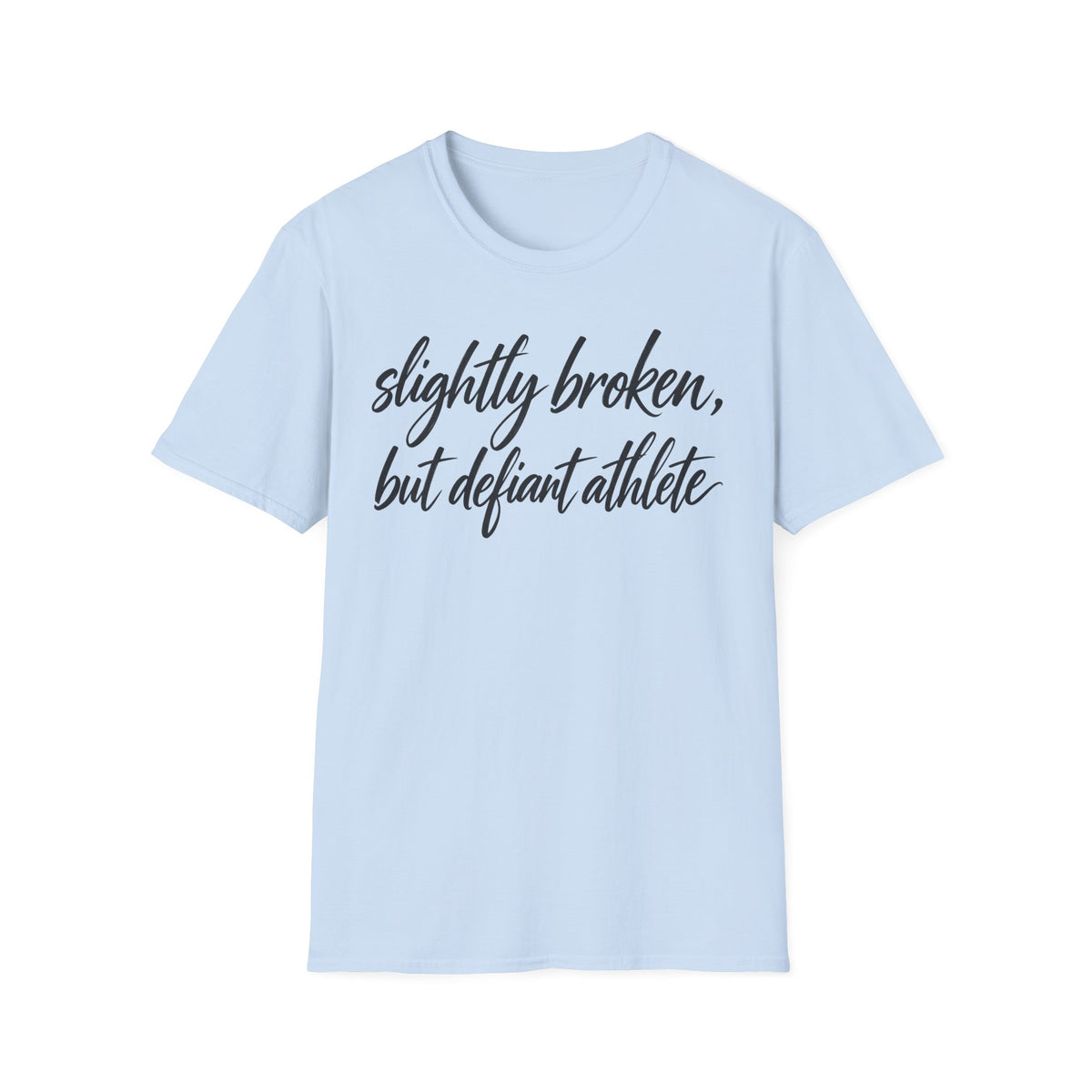 Slightly Broken, But Defiant Athlete T-Shirt