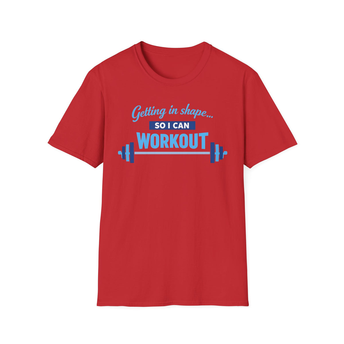 Getting In Shape So I Can Workout T-Shirt