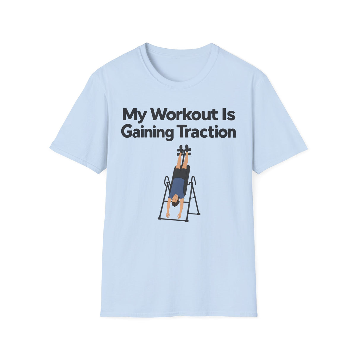 My Workout Is Gaining Traction T-Shirt