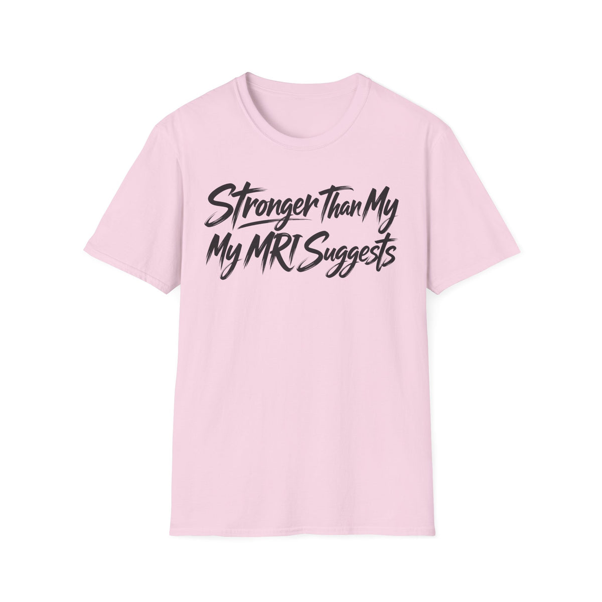 Stronger Than My MRI Suggests T-Shirt
