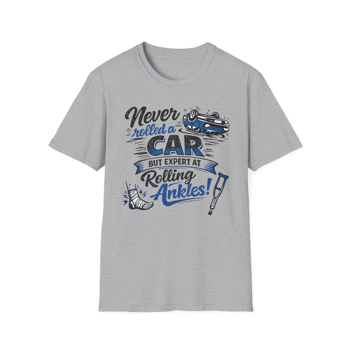 Never Rolled A Car But Expert At Rolling Ankles T-Shirt