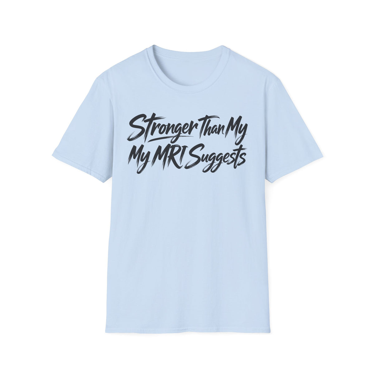 Stronger Than My MRI Suggests T-Shirt