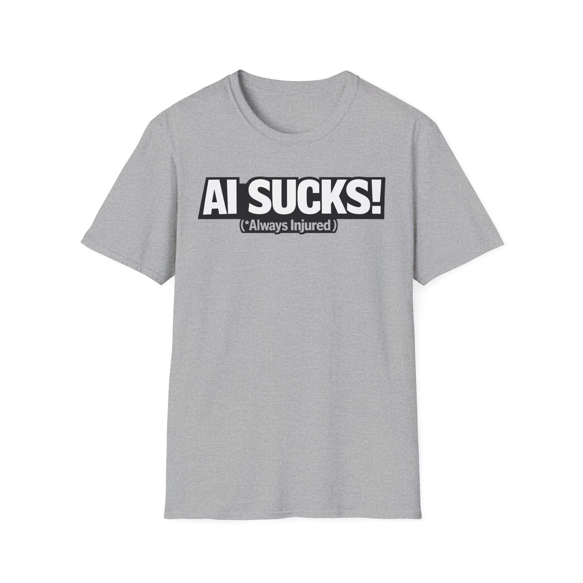 AI Sucks Always Injured T-Shirt