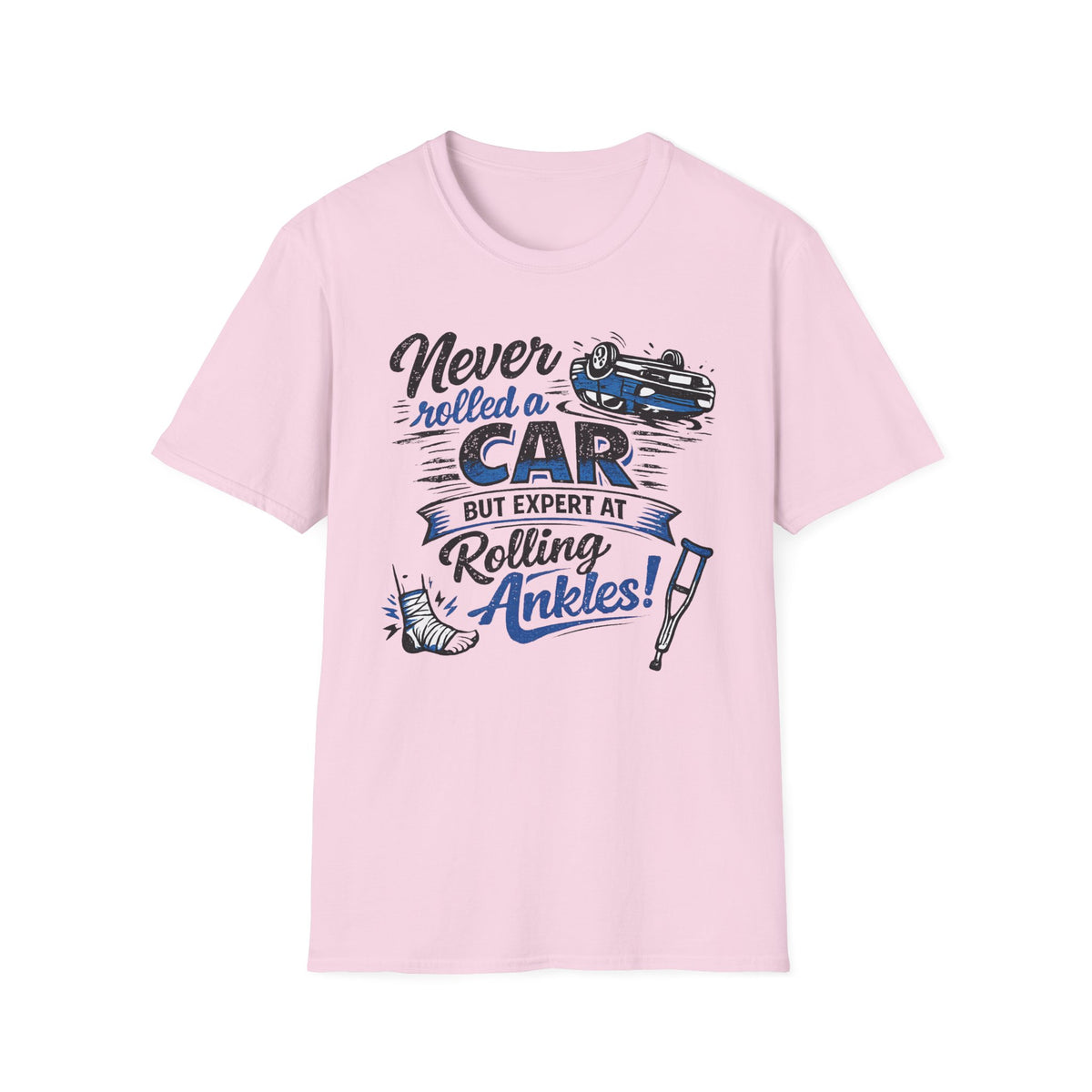 Never Rolled A Car But Expert At Rolling Ankles T-Shirt