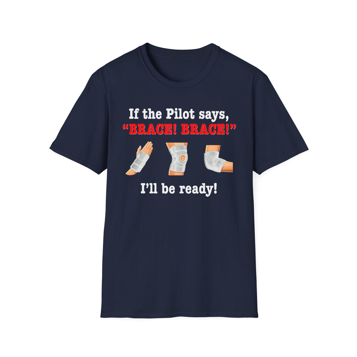 If the Pilot says BRACE BRACE I’ll be ready T-Shirt