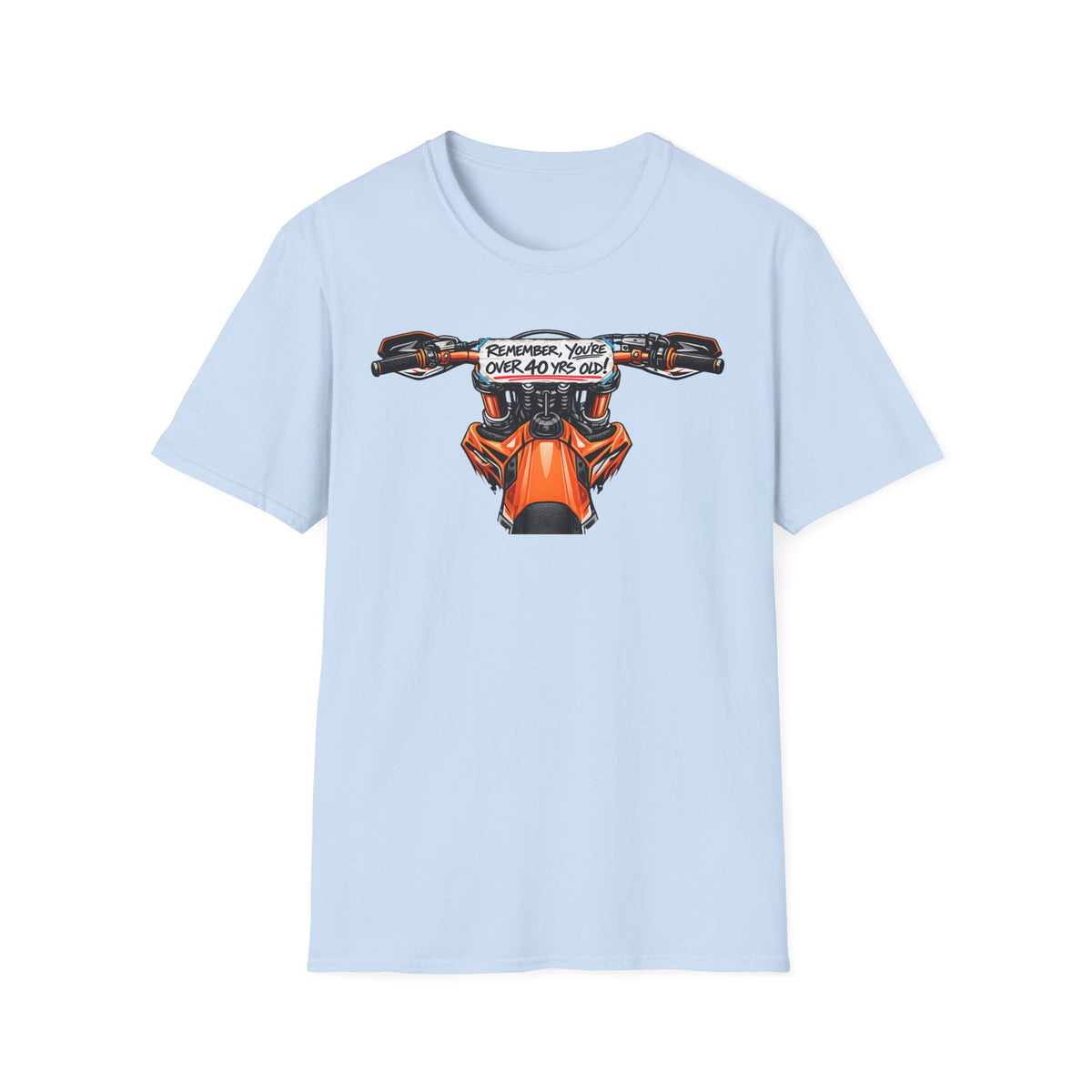 Remember, You're Over 40 Yrs Old T-Shirt