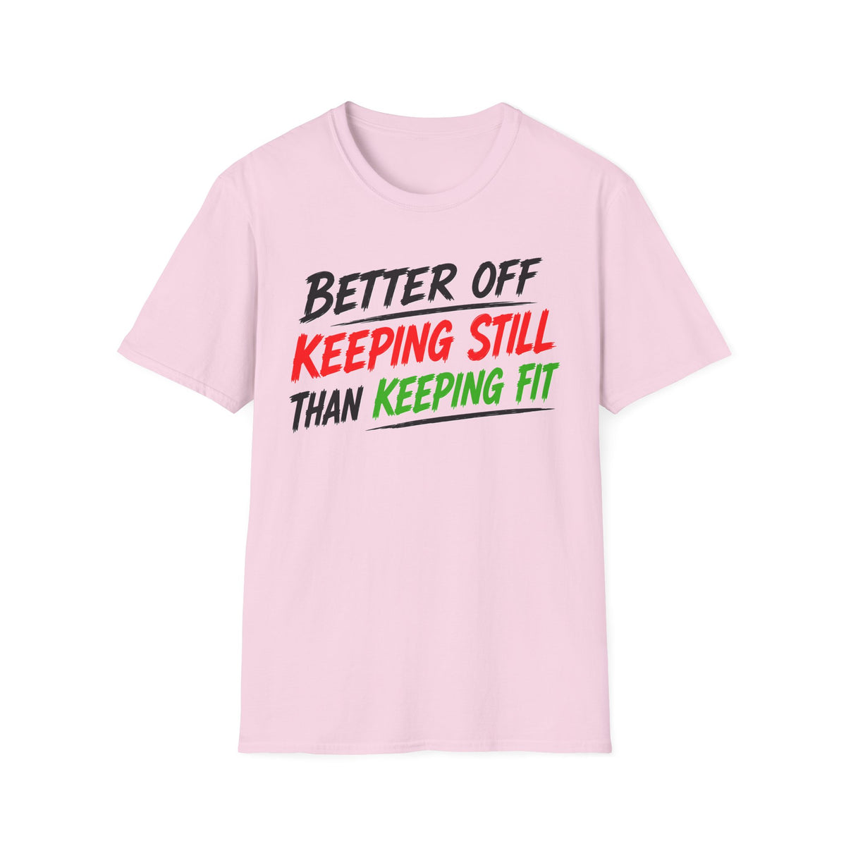 Better Off Keeping Still Than Keeping Fit T-Shirt