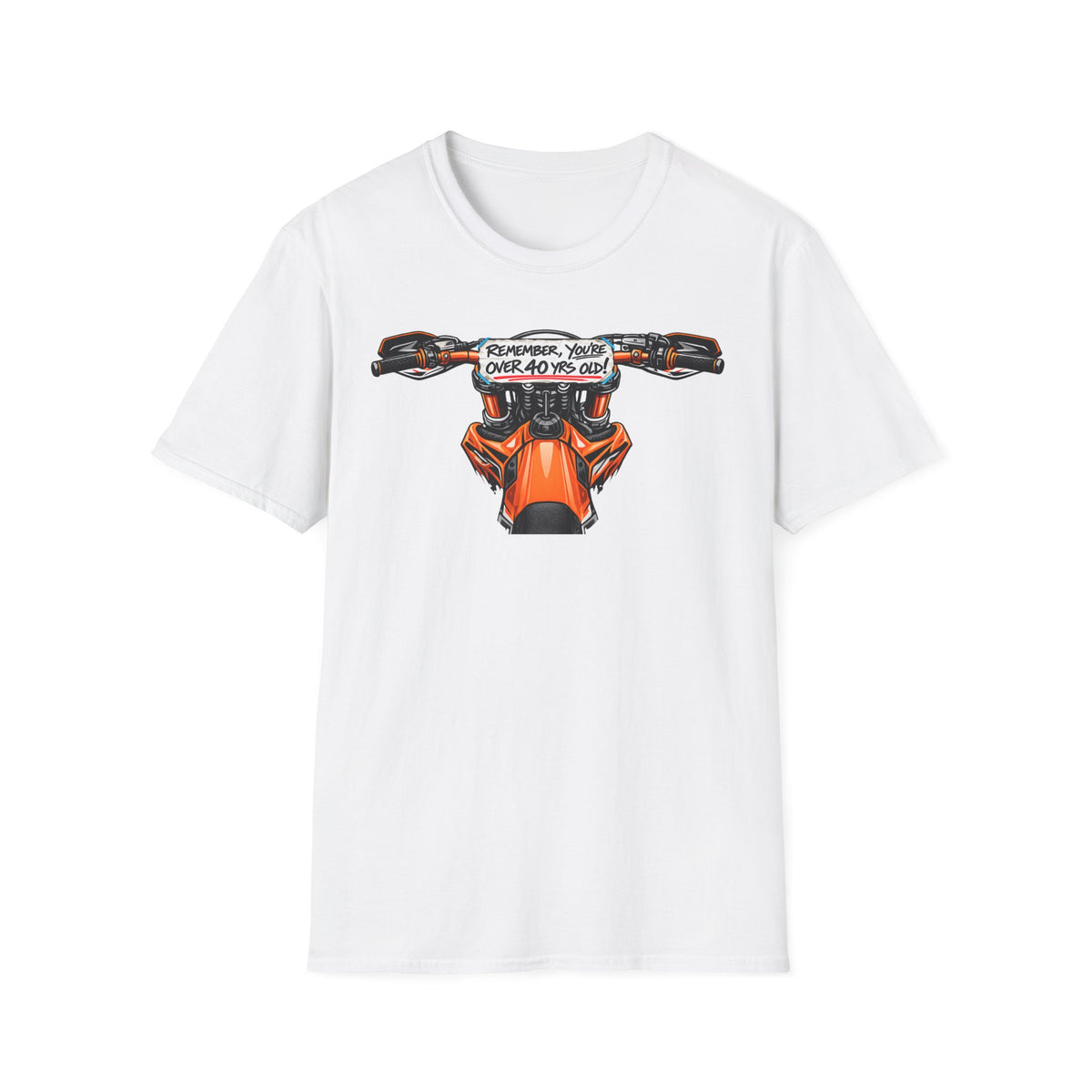 Remember, You're Over 40 Yrs Old T-Shirt