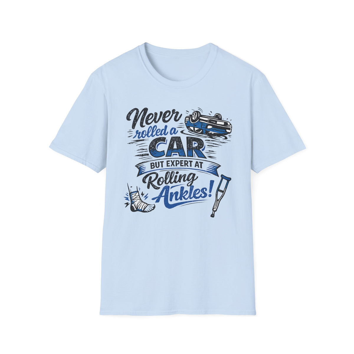 Never Rolled A Car But Expert At Rolling Ankles T-Shirt