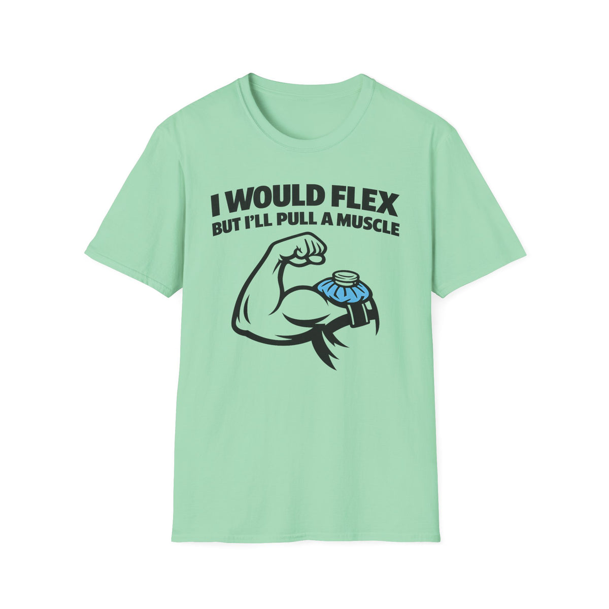 I Would Flex but I'll Pull A Muscle T-Shirt
