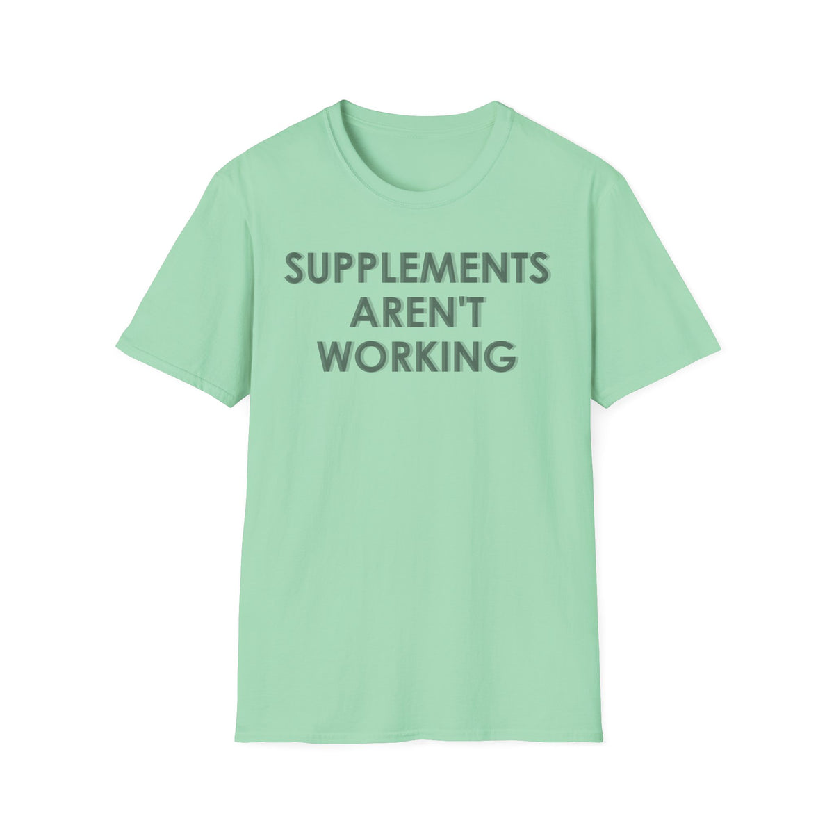 Supplements Aren't Working T-Shirt