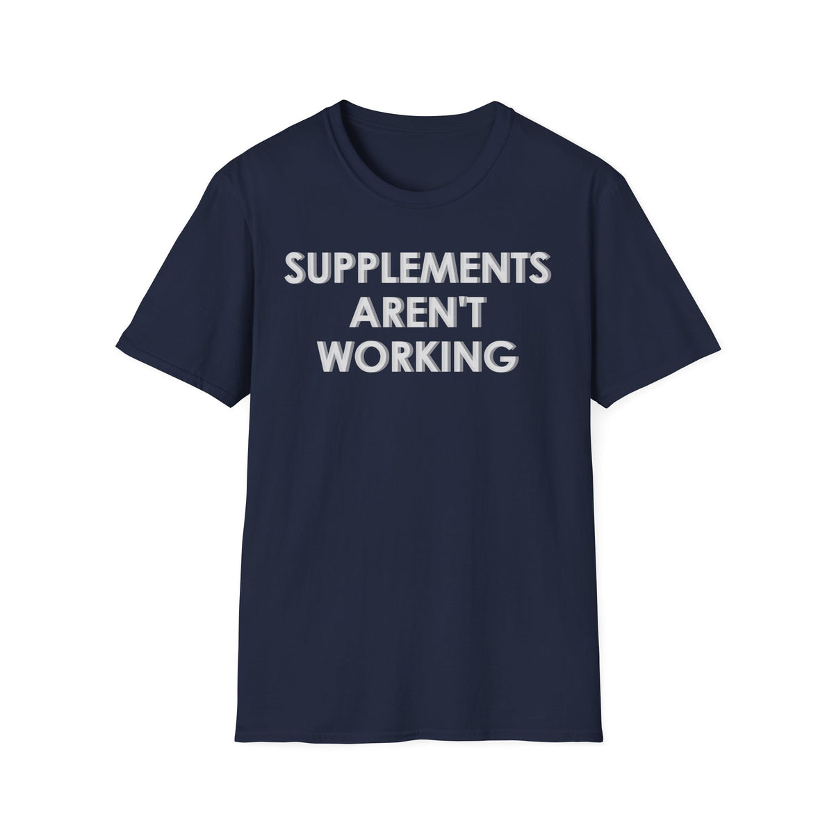 Supplements Aren't Working T-Shirt